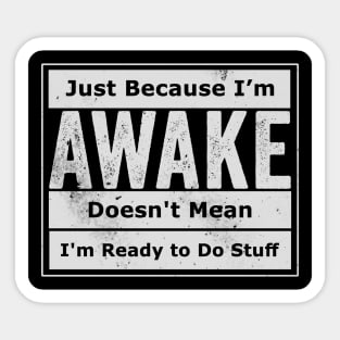 Just Because I'm Awake Sticker